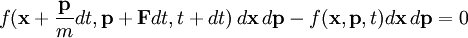  f(\mathbf{x}+\frac{\mathbf{p}}{m}dt,\mathbf{p}+\mathbf{F}dt,t+dt)\,d\mathbf{x}\,d\mathbf{p}- f(\mathbf{x},\mathbf{p},t)d\mathbf{x}\,d\mathbf{p}=0 