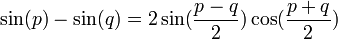 sin(p) - sin(q) = 2sin(frac{p-q}{2})cos(frac{p+q}{2})