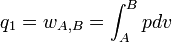  q_1 = w_{A,B} = \int_A^B pdv  \,