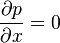  {\partial p\over\partial x}=0 