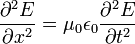 \frac{\partial^2 E}  {\partial x^2}=   \mu_0\epsilon_0\frac{\partial^2 E} {\partial t^2}