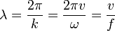  \lambda = \frac{2 \pi}{k} = \frac{2 \pi v}{\omega} = \frac{v}{f}