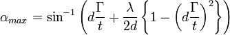 \alpha_{max}=\sin^{-1}\left(d\frac{\Gamma}{t}+\frac{\lambda}{2d}\left\{1-\left(d\frac{\Gamma}{t}\right)^2\right\}\right)