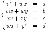 \left\{ \begin{matrix}v^2+wx&=&a \ vw+wy &=& b \ xv+xy &=& c \ wx+y^2 &=& d nd{matrix} 
ight.