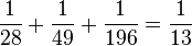 \frac{1}{28} + \frac{1}{49} + \frac{1}{196}  = \frac{1}{13}