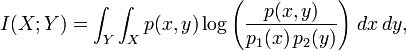  I(X;Y) = \int_Y \int_X 
                 p(x,y) \log{ \left( \frac{p(x,y)}{p_1(x)\,p_2(y)}
                              \right) } \; dx \,dy,

 