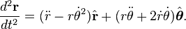 \frac{d^2\mathbf{r}}{dt^2} = (\ddot r - r\dot\theta^2)\hat{\mathbf{r}} + (r\ddot\theta + 2\dot r \dot\theta)\hat{\boldsymbol\theta}.