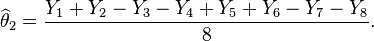 \widehat{\theta}_2 = \frac{Y_1 + Y_2 - Y_3 - Y_4 + Y_5 + Y_6 - Y_7 - Y_8}{8}.