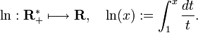  \ln : \mathbf{R}_+^* \longmapsto \mathbf{R}, \quad \ln (x) := \int_{1}^{x} \frac{dt}{t}.  