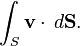 \int_S {\mathbf v}\cdot \,d{\mathbf {S}}.