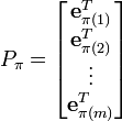 P_\pi = \begin{bmatrix} \mathbf e_{\pi(1)}^T \\ \mathbf e_{\pi(2)}^T \\ \vdots \\ \mathbf e_{\pi(m)}^T \end{bmatrix}