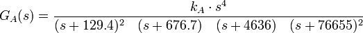 G_A(s)= {k_A \cdot s^4\over(s+129.4)^2\quad(s+676.7)\quad (s+4636)\quad (s+76655)^2}