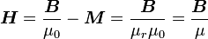 \boldsymbol{H}= \frac{ \boldsymbol {B}}{\mu_0} - \boldsymbol {M}=\frac{\boldsymbol{B}}{\mu_r\mu_0}=\frac{\boldsymbol{B}}{\mu}