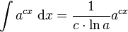 \int a^{cx}\;\mathrm{d}x = \frac{1}{c\cdot \ln a} a^{cx}