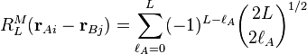 
R^M_L(\mathbf{r}_{Ai}-\mathbf{r}_{Bj}) = \sum_{\ell_A=0}^L (-1)^{L-\ell_A} \binom{2L}{2\ell_A}^{1/2}
