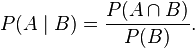 P(A \mid B) = \frac{P(A \cap B)}{P(B)}.\,
