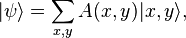 
|\psi\rangle = \sum_{x,y} A(x,y) |x,y\rangle,
