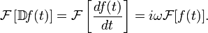 \mathcal{F}\left[\mathbb{D}\!f(t)\right] = \mathcal{F}\left[\frac{df(t)}{dt}\right] = i \omega \mathcal{F}[f(t)].