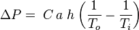 \Delta P =\; C\, a\; h\; \bigg(\frac {1}{T_o} - \frac {1}{T_i}\bigg)