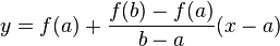    y = f(a) + \frac{f(b)-f(a)}{b-a}(x-a)