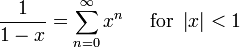 \frac{1}{1-x} = \sum^{\infin}_{n=0} x^n\quad\mbox{ for } \left| x \right| <1