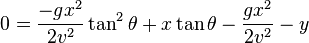 0 = \frac{-gx^2}{2v^2} \tan^2 \theta + x \tan \theta - \frac{gx^2}{2v^2} - y