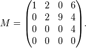 
M = \begin{pmatrix}
1 & 2 & 0 & 6 \\
0 & 2 & 9 & 4 \\
0 & 0 & 0 & 4 \\
0 & 0 & 0 & 0
\end{pmatrix}.
