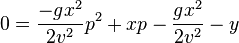  0 = \frac{-gx^2}{2v^2} p^2 + xp - \frac{gx^2}{2v^2} - y