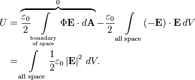 
\begin{align}
U & = \overbrace{\frac{\varepsilon_0}{2}\int\limits_{{}^\text{boundary}_\text{ of space}} \Phi\mathbf{E}\cdot d\mathbf A}^{0} - \frac{\varepsilon_0}{2}\int \limits_{\text{all space}} (-\mathbf{E})\cdot\mathbf{E} \, dV \\
& = \int \limits_{\text{all space}} \frac{1}{2}\varepsilon_0\left|{\mathbf{E}}\right|^2 \, dV.
\end{align}
