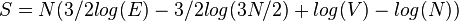 
S= N \big( 3/2 log(E)- 3/2 log(3N/2)+log(V)-log(N)\big ) 