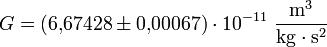 G = (6{,}67428pm 0{,}00067) cdot 10^{-11}~mathrm{frac{m^3}{kg cdot s^2}}