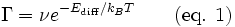 \Gamma = \nu e^{-E_\mathrm{diff} /k_BT} \qquad \text{(eq. 1)}