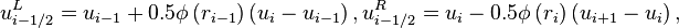 u^L_ { mi - 1/2} = u_ { i} + 0.5-\fi \left (r_ { i} \right) \left (u_i - u_ { i} \right), u^R_ { mi - 1/2} = u_i - 0.5-\fi \left (r_i \right) \left (u_ { i+1} - u_i \right),