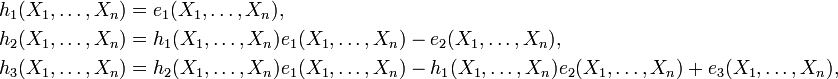 \begin{align} h_1(X_1,\ldots,X_n)&=e_1(X_1,\ldots,X_n),\\ h_2(X_1,\ldots,X_n)&=h_1(X_1,\ldots,X_n)e_1(X_1,\ldots,X_n)-e_2(X_1,\ldots,X_n),\\ h_3(X_1,\ldots,X_n)&=h_2(X_1,\ldots,X_n)e_1(X_1,\ldots,X_n)-h_1(X_1,\ldots,X_n)e_2(X_1,\ldots,X_n)+e_3(X_1,\ldots,X_n),\\
\end{align}