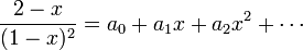 \frac{2-x}{(1-x)^2} = a_0 + a_1 x + a_2 x^2 + \cdots