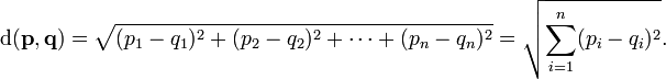 \mathrm{d}(\mathbf{p},\mathbf{q}) = \sqrt{(p_1-q_1)^2 + (p_2-q_2)^2 + \cdots + (p_n-q_n)^2} = \sqrt{\sum_{i=1}^n (p_i-q_i)^2}.