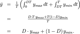 
\begin{matrix}
\bar y&=&\frac{1}{T}\left(\int_0^{DT}y_{max}\,dt+\int_{DT}^T y_{min}\,dt\right)\\
\\
&=&\frac{D\cdot T\cdot y_{max}+ T\left(1-D\right)y_{min}}{T}\\
\\
&=&D\cdot y_{max}+ \left(1-D\right)y_{min}.
\end{matrix}
