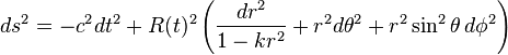 
ds^2 = -c^{2} dt^2 + 
R(t)^2 \left( \frac{dr^2}{1-k r^2} + r^2 d\theta^2 + r^2 \sin^2 \theta \, d\phi^2 \right)
