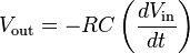 V_\mathrm{out} = - RC \left( {dV_\mathrm{in} \over dt} \right)