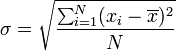 \sigma = \sqrt{\frac{ \sum_{i=1}^N (x_i - \overline{x})^2}{N}}