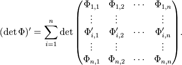 (\det\Phi)'=\sum_{i=1}^n\det\begin{pmatrix}
\Phi_{1,1}&\Phi_{1,2}&\cdots&\Phi_{1,n}\\
\vdots&\vdots&&\vdots\\
\Phi'_{i,1}&\Phi'_{i,2}&\cdots&\Phi'_{i,n}\\
\vdots&\vdots&&\vdots\\
\Phi_{n,1}&\Phi_{n,2}&\cdots&\Phi_{n,n}
\end{pmatrix}.