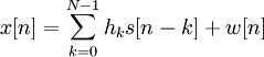 x [n] = \sum_ {
k 0}
^ {
N1}
h_k'oj [n-k] + w [n]