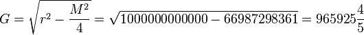 {}G= \sqrt{r^2-\frac{M^2}{4}}=\sqrt{1000000000000-66987298361}=965925{ 4 \over 5}