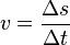 v= \frac {\Delta s}{\Delta t}