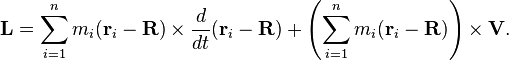  \mathbf{L} = \sum_{i=1}^n m_i (\mathbf{r}_i-\mathbf{R})\times \frac{d}{dt}(\mathbf{r}_i - \mathbf{R}) + \left(\sum_{i=1}^n m_i (\mathbf{r}_i-\mathbf{R})\right)\times\mathbf{V}.