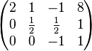 \begin{pmatrix} 2 & 1 & -1 & 8 \\ 0 & \frac{1}{2} & \frac{1}{2} & 1 \\ 0 & 0 & -1 & 1 \end{pmatrix}