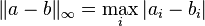  \|a-b \|_\infty = \max_i |a_i-b_i| 