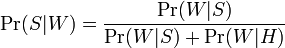 \Pr(S|W) = \frac{\Pr(W|S)}{\Pr(W|S) + \Pr(W|H)}