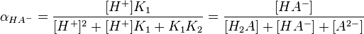 
\alpha_{HA^- }={{[H^+]K_1} \over {[H^+]^2 + [H^+]K_1 + K_1 K_2}}= {{[HA^-]} \over {[H_2 A]+[HA^-]+[A^{2-} ]}}
