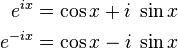 \begin{align} e^{i x} &= \cos x + i \;\sin x \\ e^{-i x} &= \cos x - i \;\sin x
\end{align}